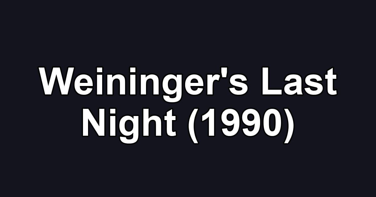 Weininger's Last Night (1990)