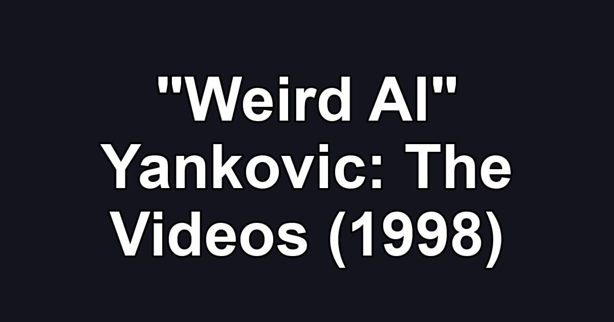 "Weird Al" Yankovic: The Videos (1998)