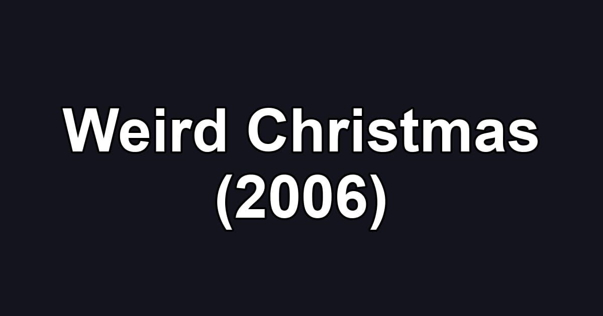 Weird Christmas (2006)