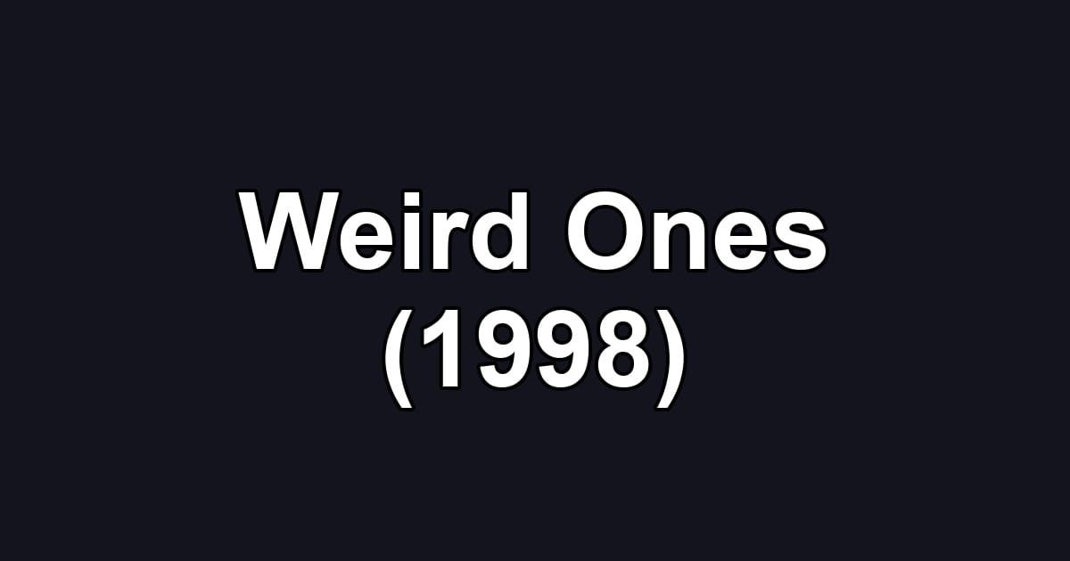 Weird Ones (1998)
