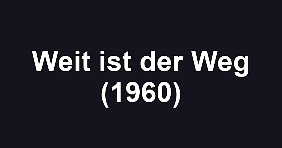 Weit ist der Weg (1960)