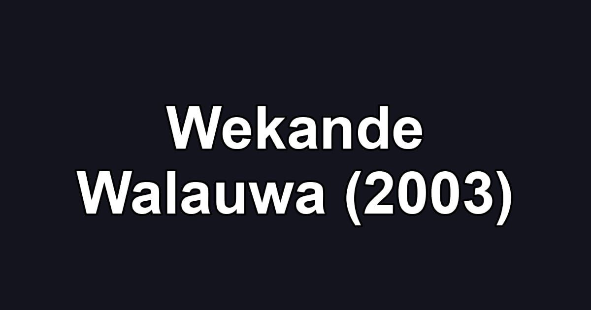 Wekande Walauwa (2003)