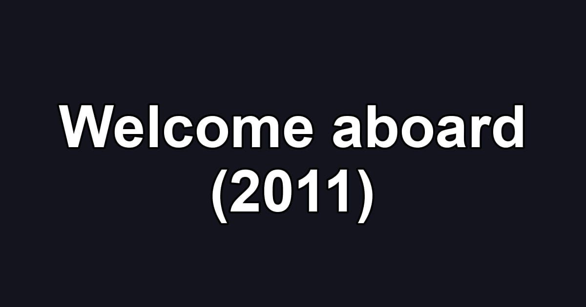 Welcome aboard (2011)
