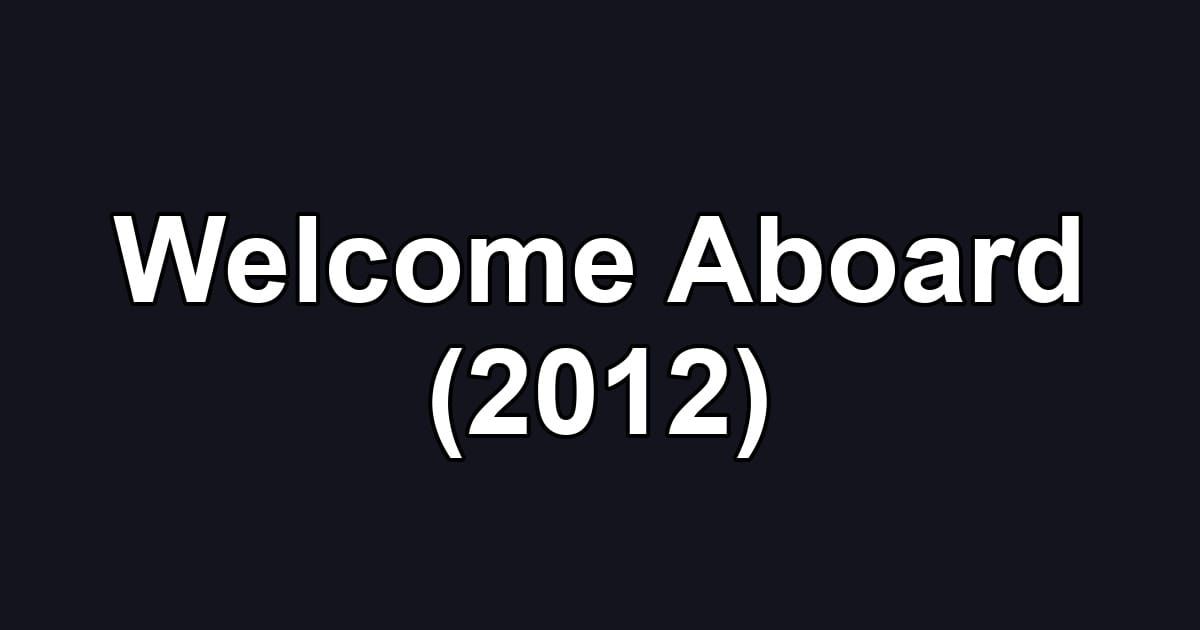 Welcome Aboard (2012)