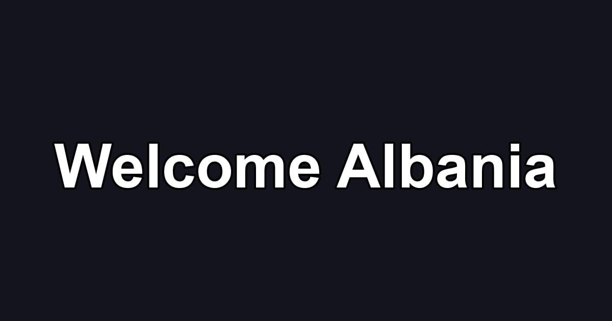 Welcome Albania