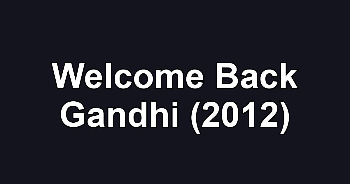 Welcome Back Gandhi (2012)