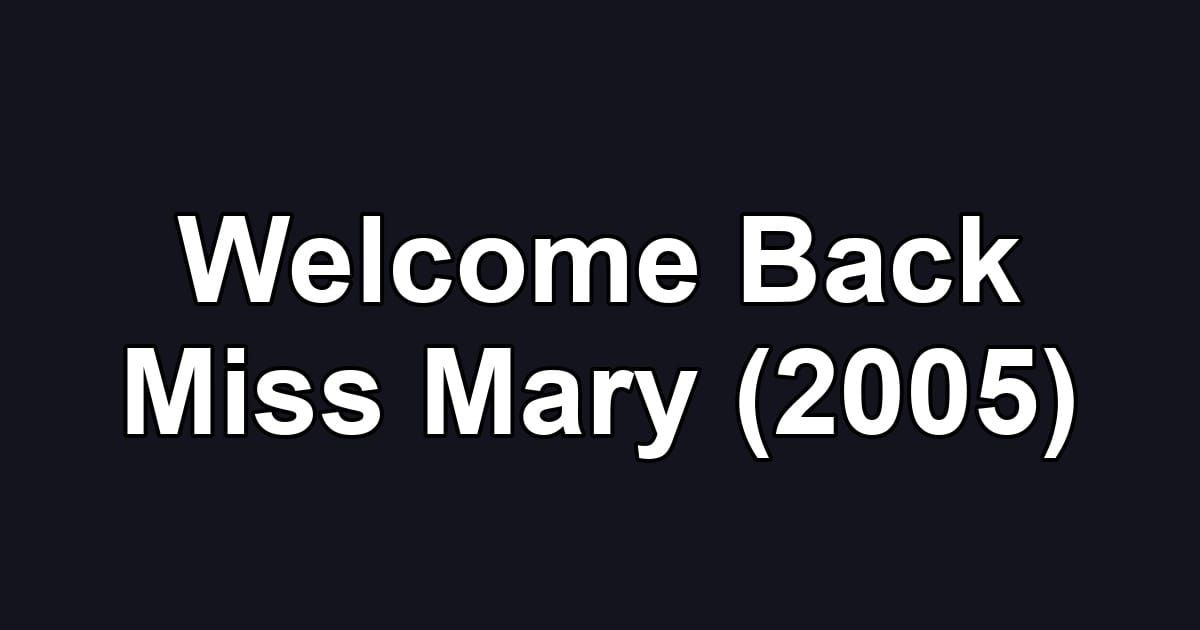 Welcome Back Miss Mary (2005)