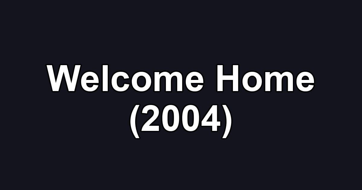 Welcome Home (2004)