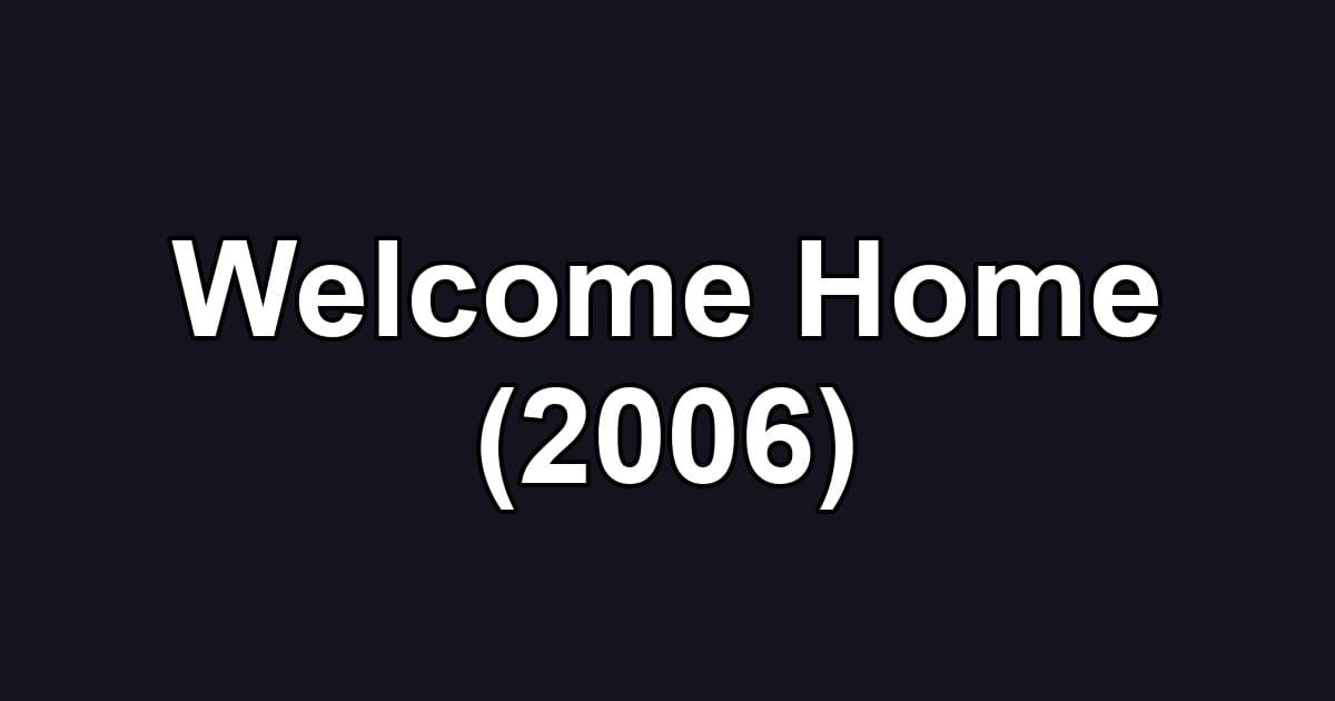 Welcome Home (2006)