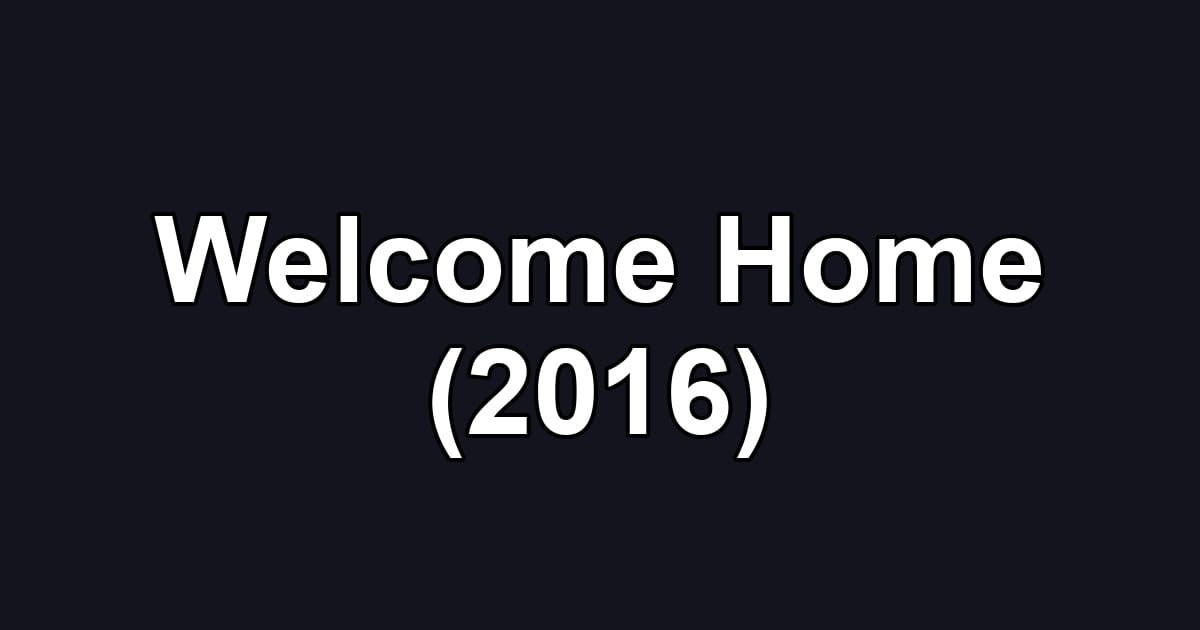 Welcome Home (2016)