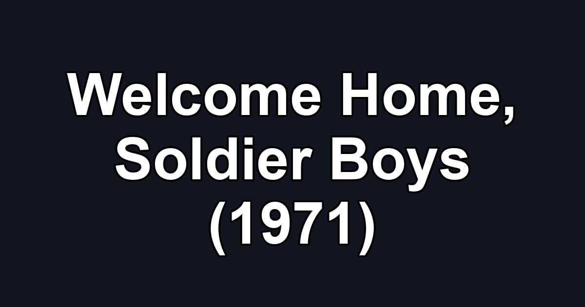 Welcome Home, Soldier Boys (1971)