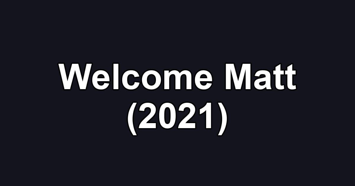 Welcome Matt (2021)