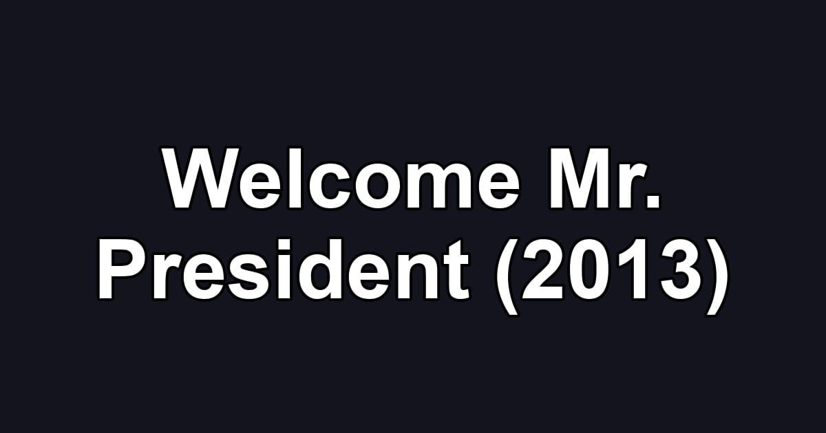Welcome Mr. President (2013)