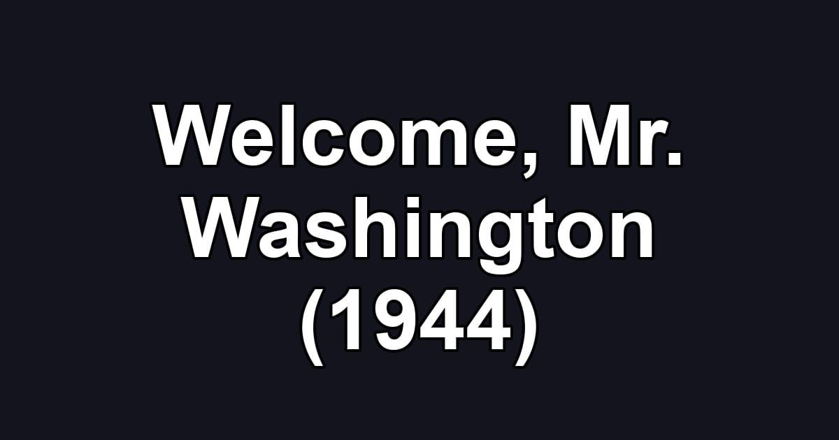 Welcome, Mr. Washington (1944)