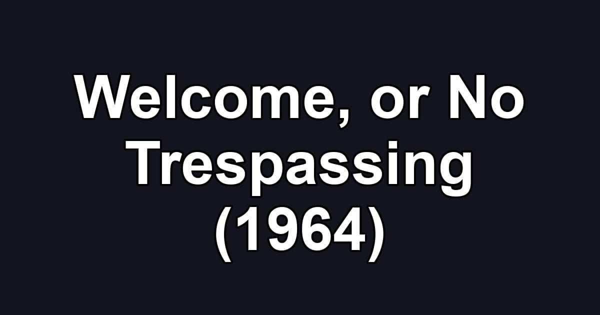Welcome, or No Trespassing (1964)