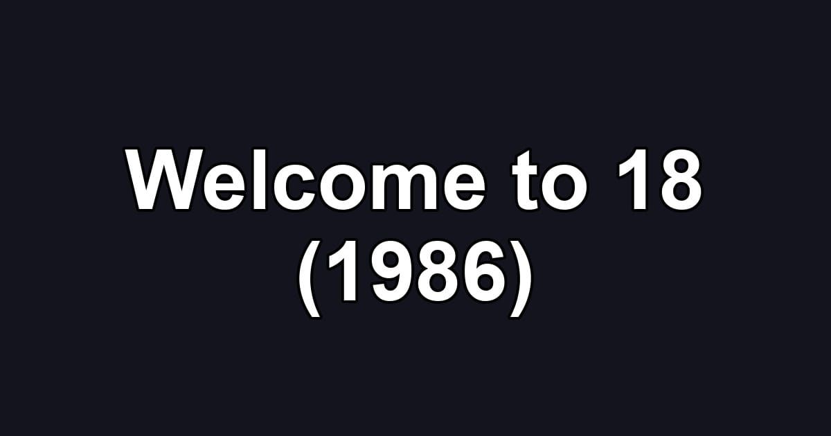 Welcome to 18 (1986)