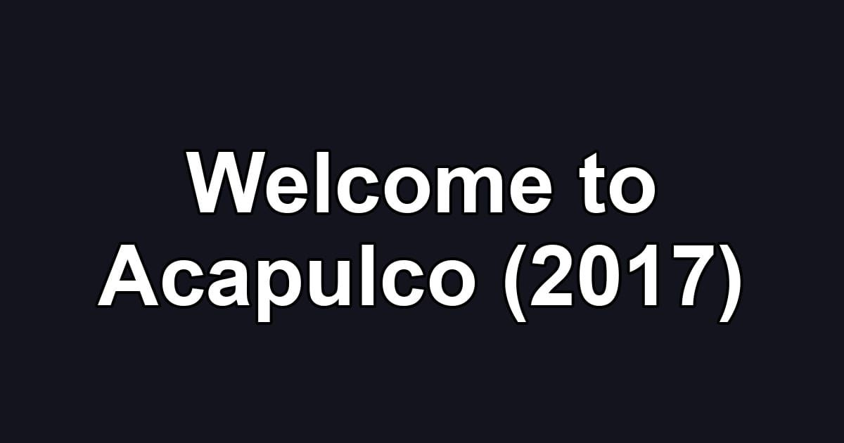Welcome to Acapulco (2017)