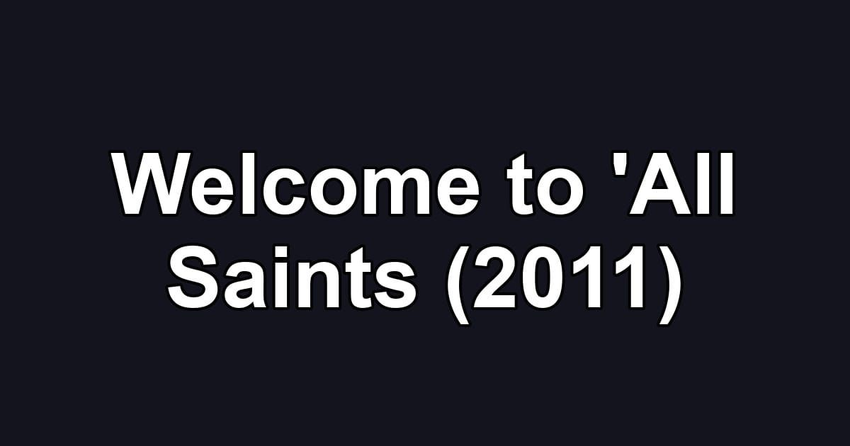 Welcome to 'All Saints (2011)