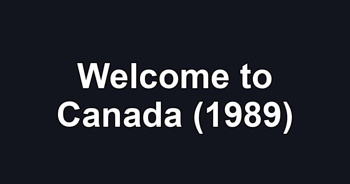 Welcome to Canada (1989)