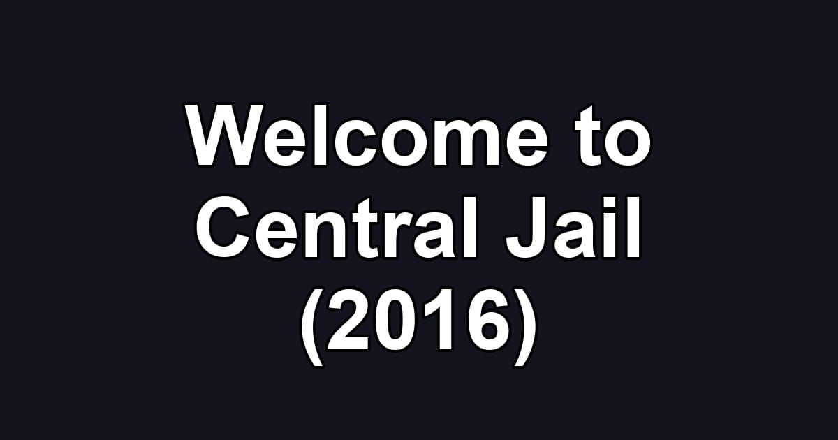 Welcome to Central Jail (2016)