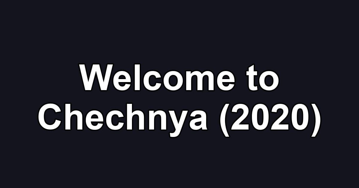 Welcome to Chechnya (2020)