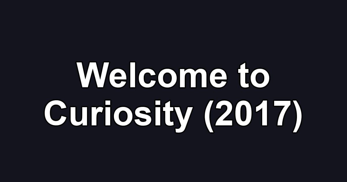 Welcome to Curiosity (2017)