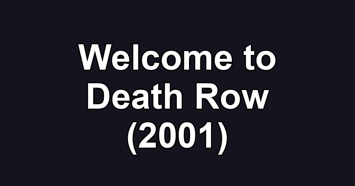 Welcome to Death Row (2001)