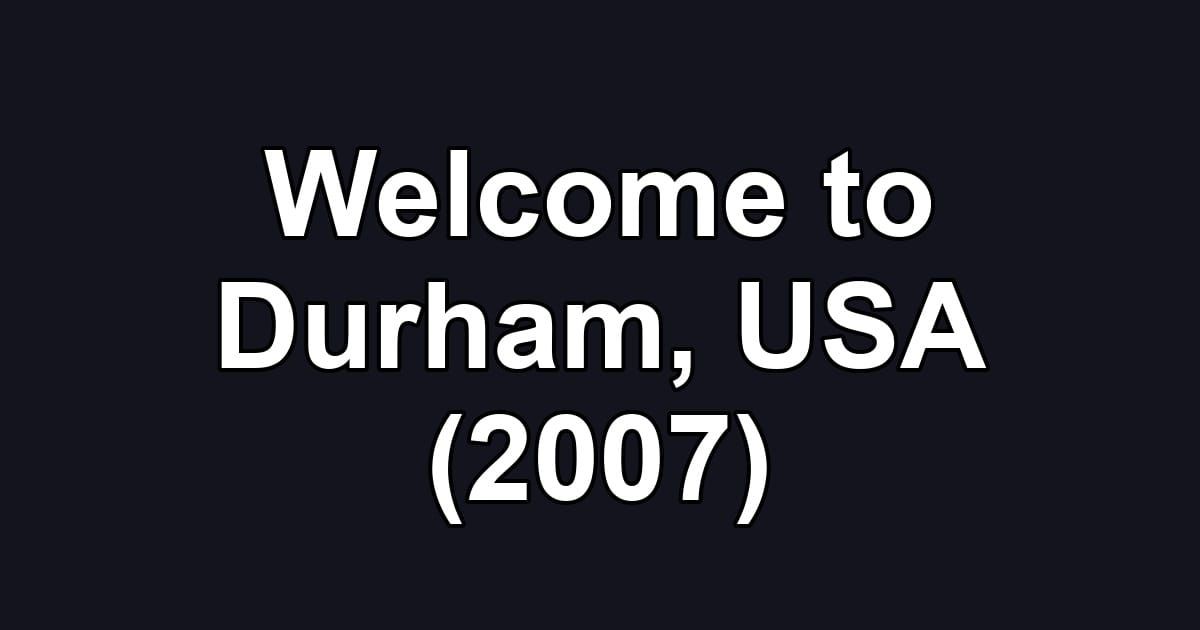 Welcome to Durham, USA (2007)