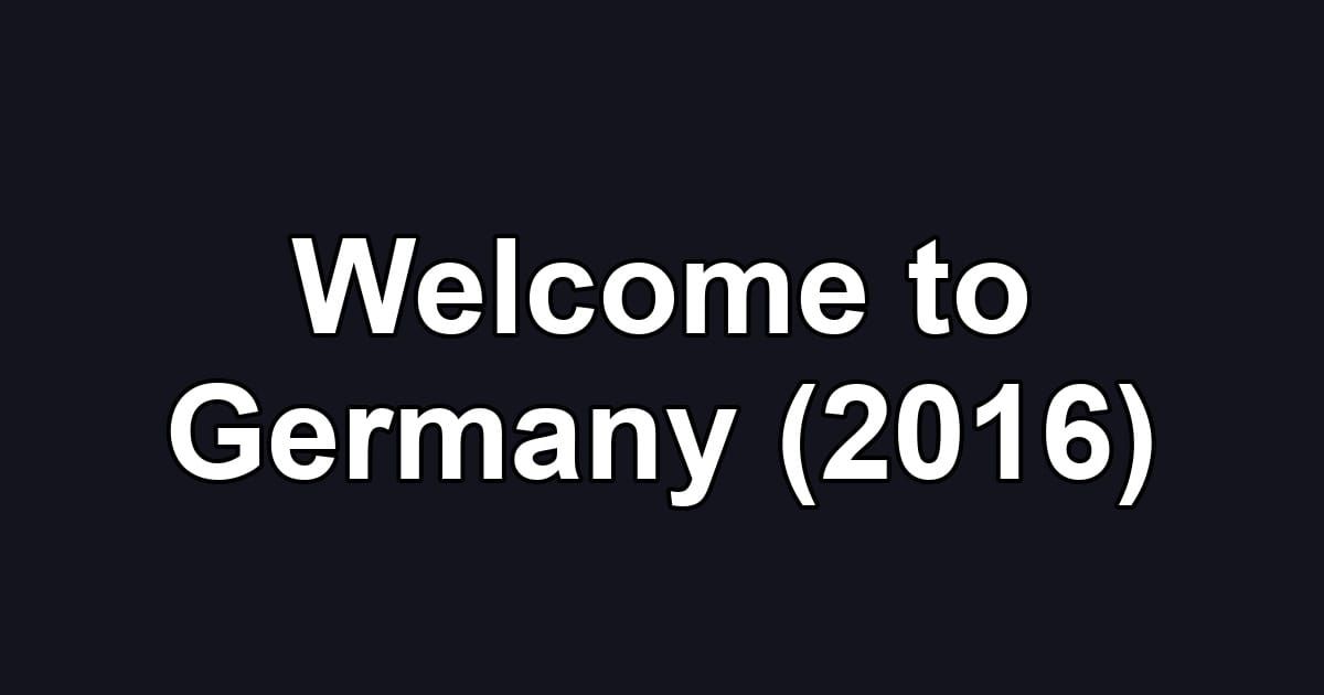 Welcome to Germany (2016)