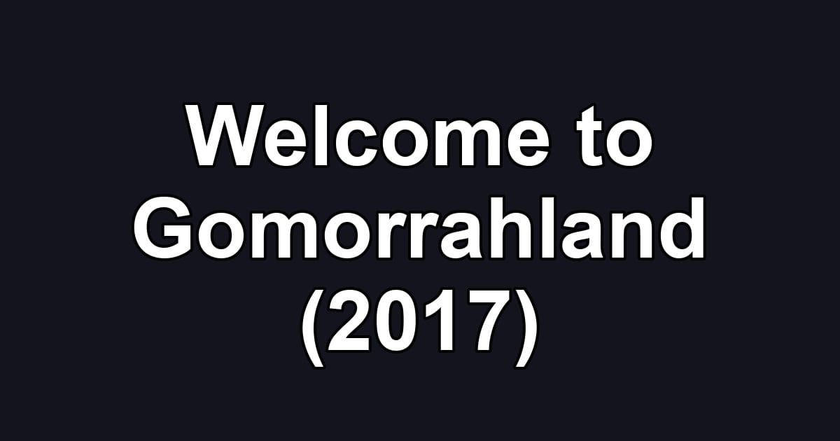 Welcome to Gomorrahland (2017)