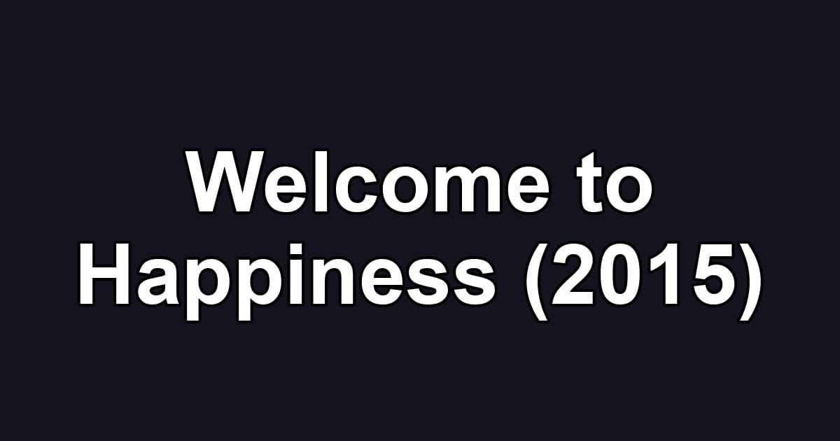 Welcome to Happiness (2015)