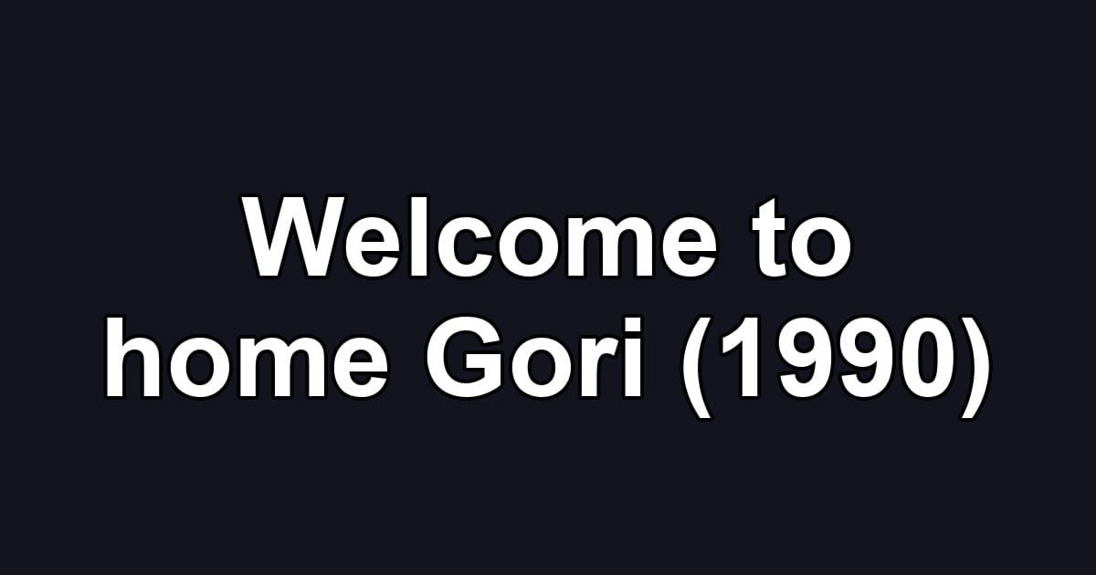 Welcome to home Gori (1990)