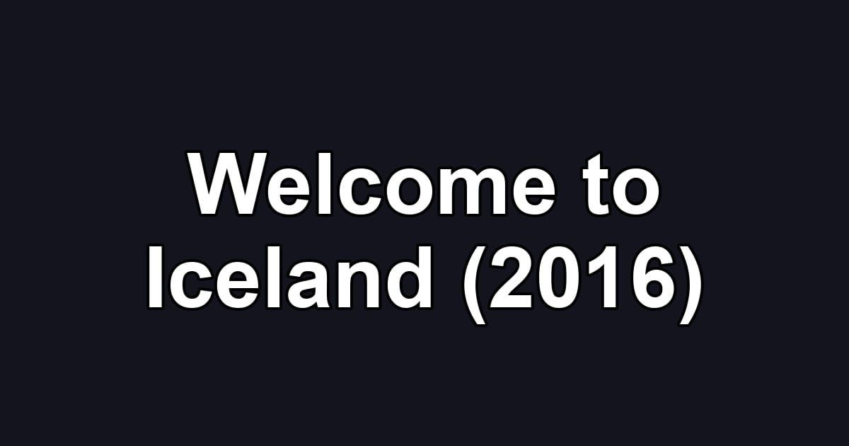 Welcome to Iceland (2016)