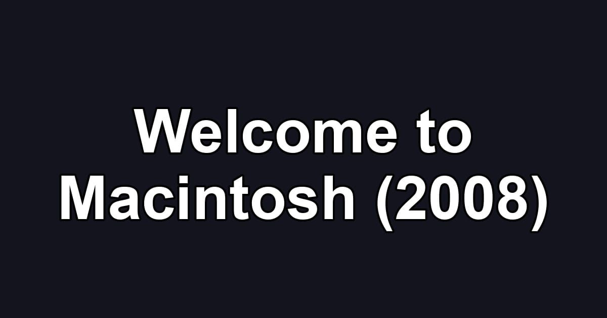 Welcome to Macintosh (2008)