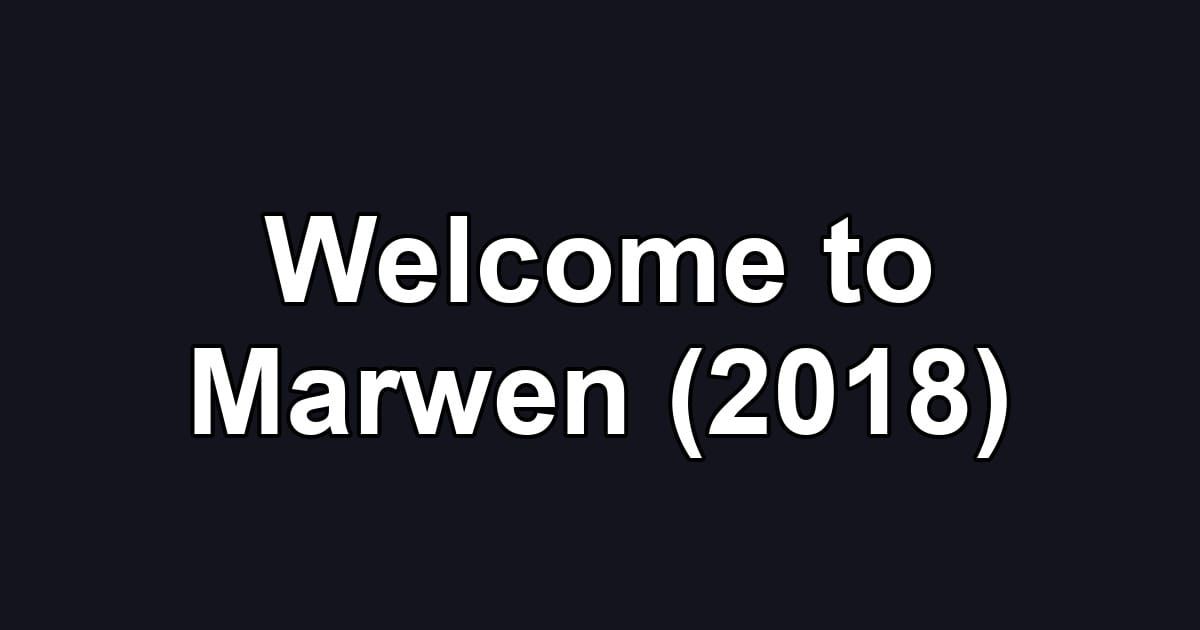 Welcome to Marwen (2018)