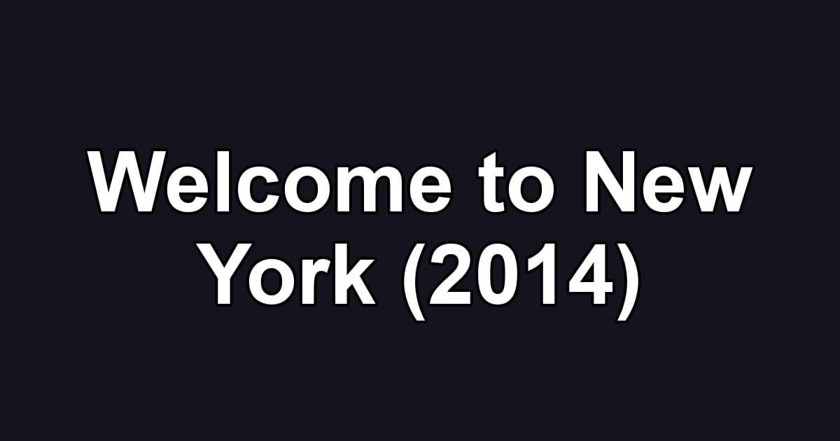 Welcome to New York (2014)