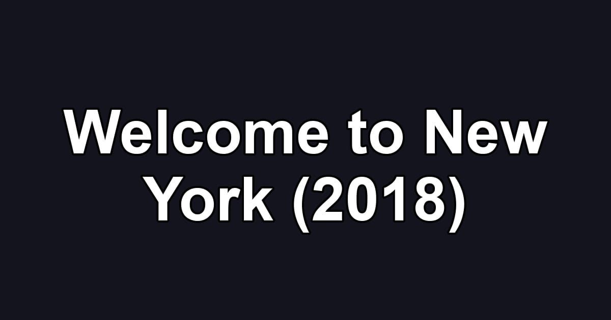 Welcome to New York (2018)