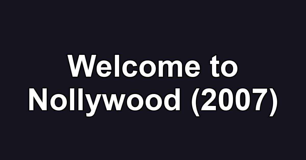 Welcome to Nollywood (2007)