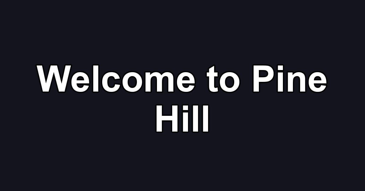 Welcome to Pine Hill
