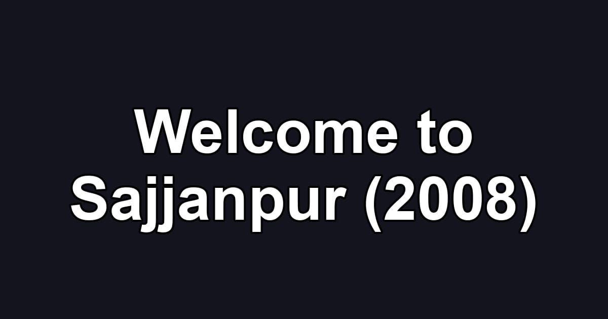 Welcome to Sajjanpur (2008)
