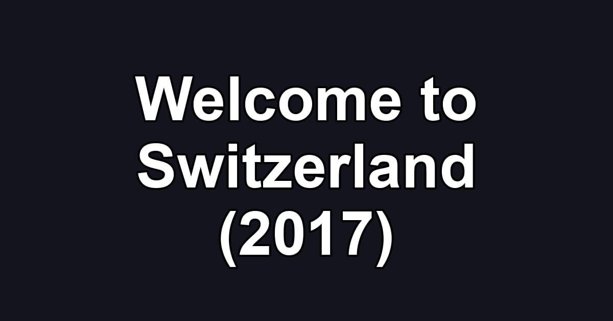 Welcome to Switzerland (2017)