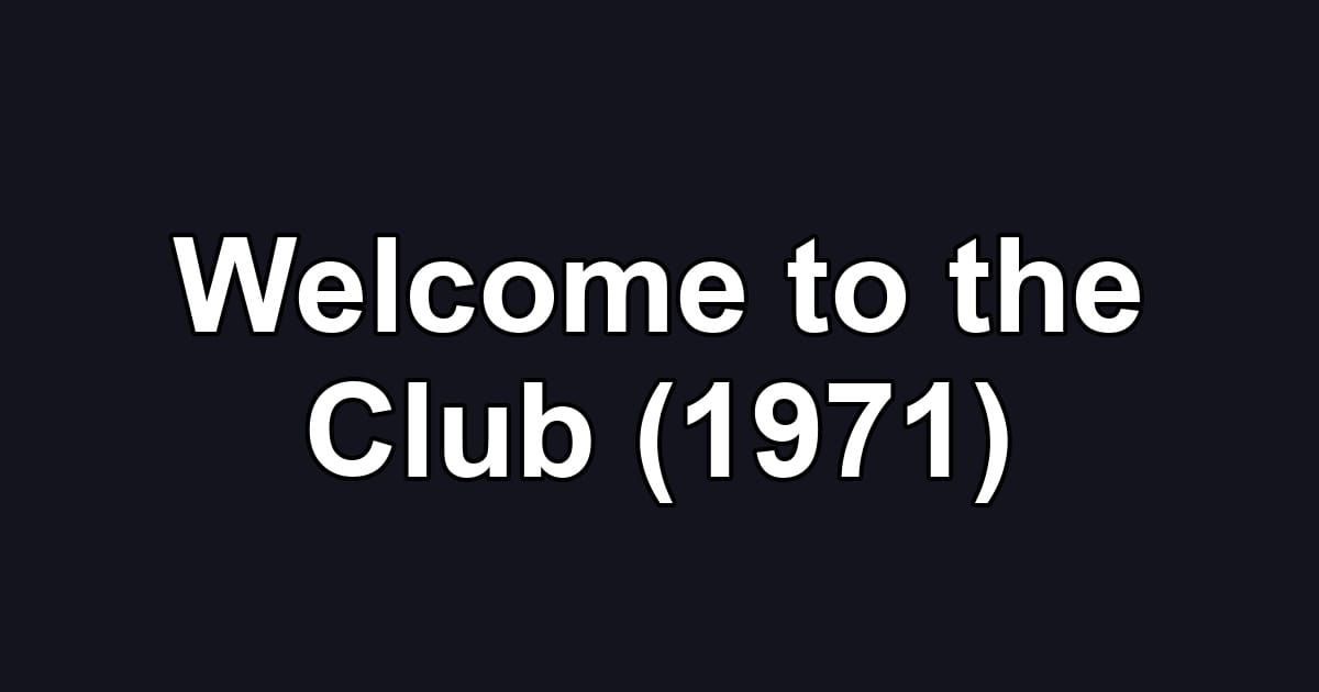 Welcome to the Club (1971)