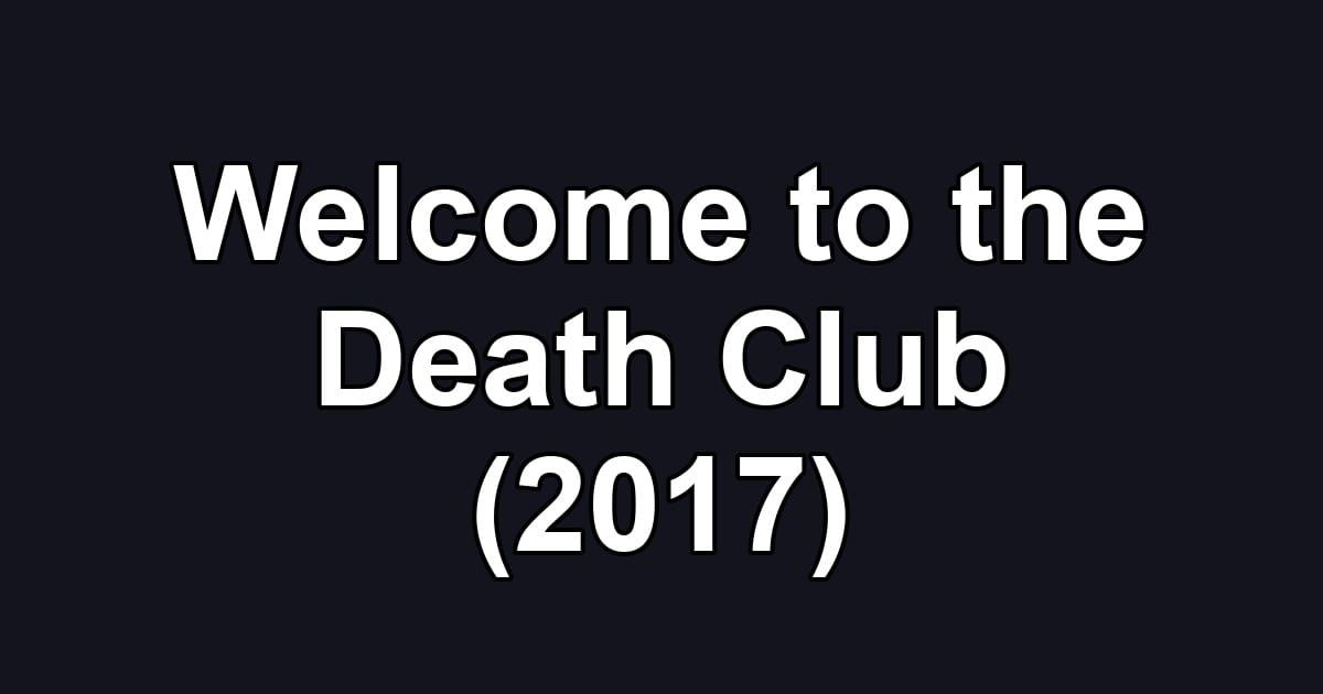 Welcome to the Death Club (2017)