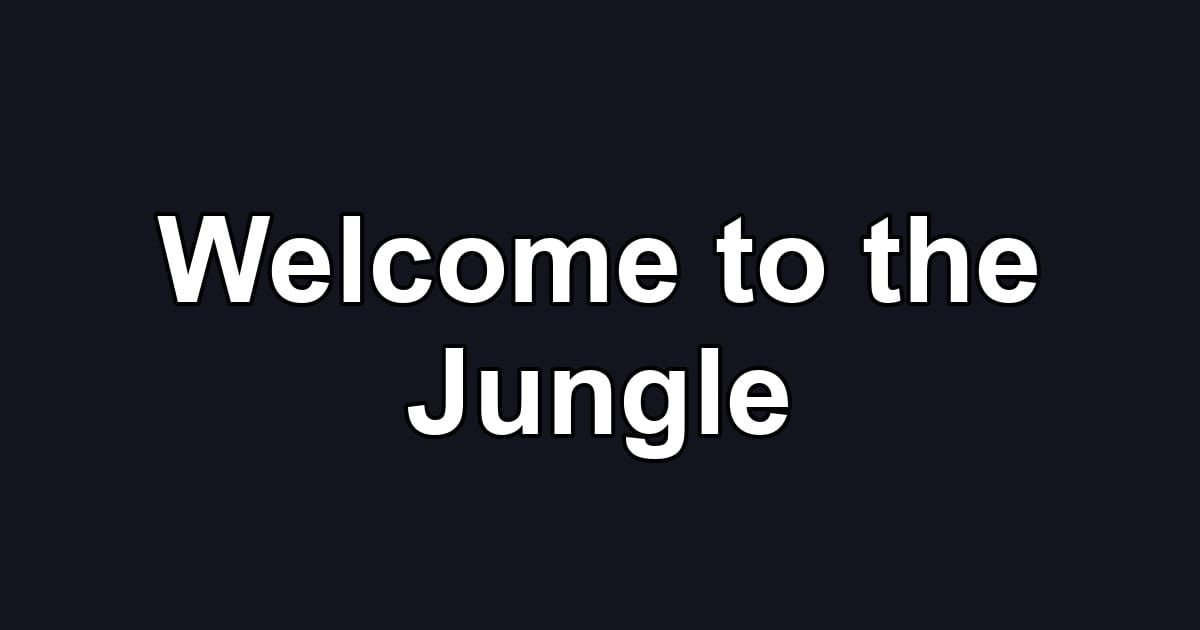 Welcome to the Jungle