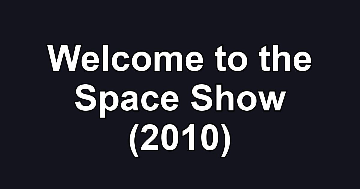 Welcome to the Space Show (2010)