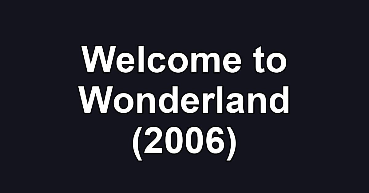 Welcome to Wonderland (2006)