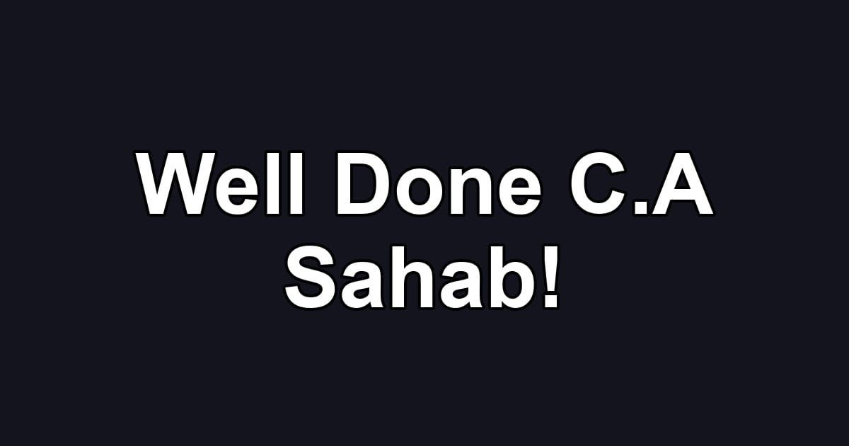 Well Done C.A Sahab!
