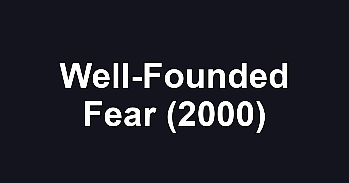 Well-Founded Fear (2000)