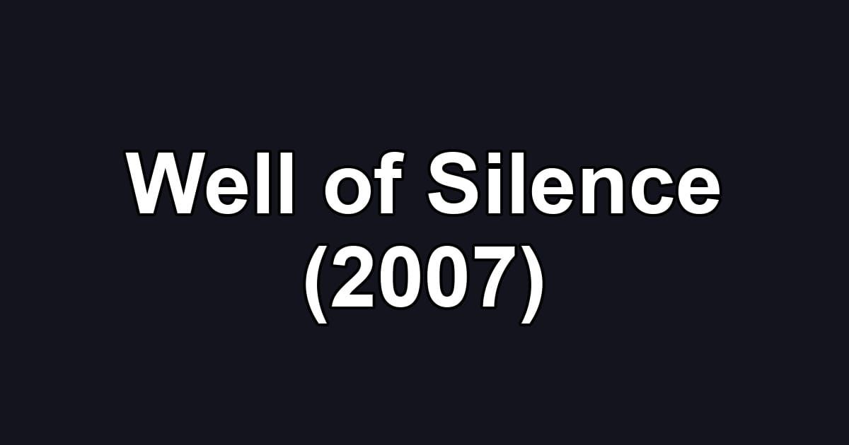 Well of Silence (2007)