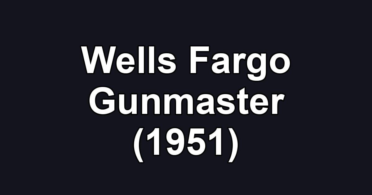 Wells Fargo Gunmaster (1951)